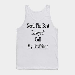 Need The Best Lawyer? Call My Boyfriend Tank Top